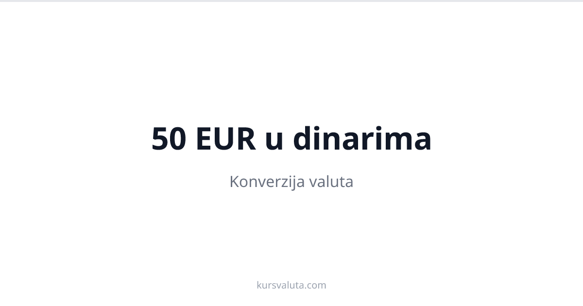 50 EUR u RSD - Konverzija Evro | Kursna Lista