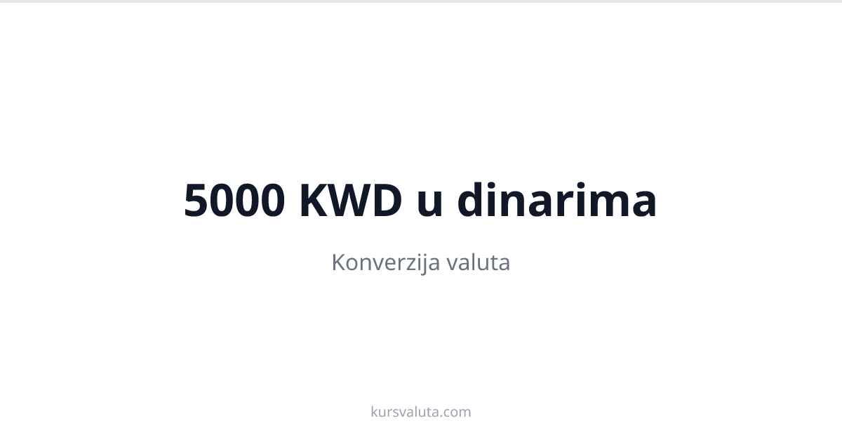 5000 KWD u RSD - Konverzija Kuvajtski dinar | Kursna Lista